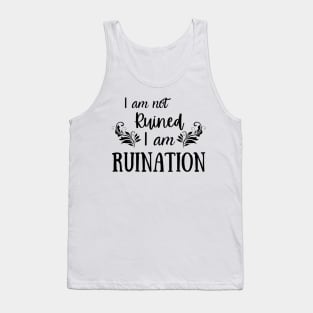 I am not ruined I am ruination. Genya Safin Tank Top